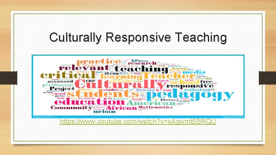 Culturally Responsive Teaching https: //www. youtube. com/watch? v=x. Agwmt 5 BRQU 