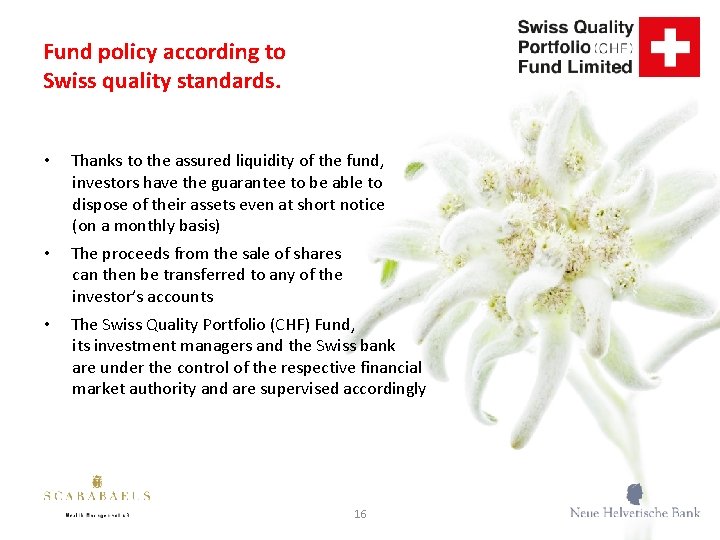 Fund policy according to Swiss quality standards. • Thanks to the assured liquidity of