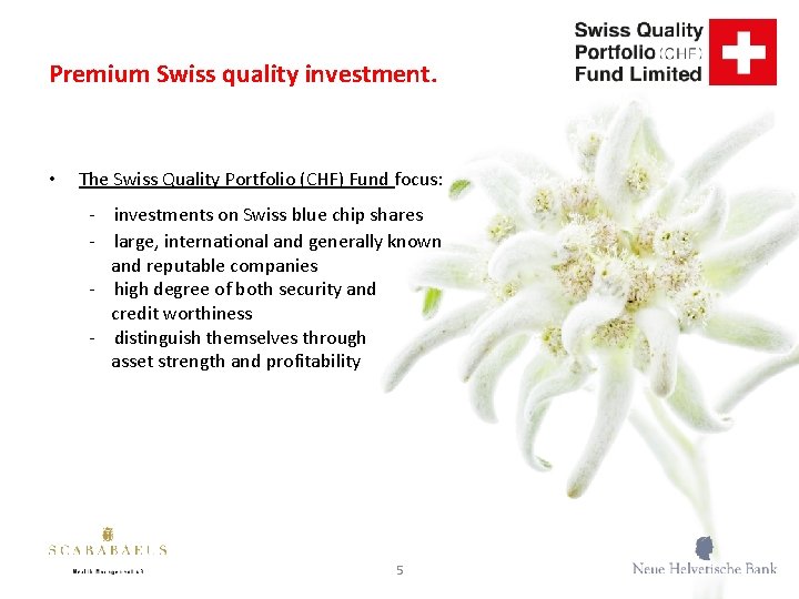 Premium Swiss quality investment. • The Swiss Quality Portfolio (CHF) Fund focus: - investments