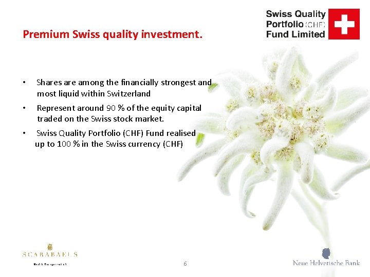 Premium Swiss quality investment. • Shares are among the financially strongest and most liquid