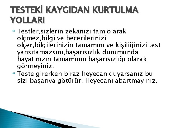 TESTEKİ KAYGIDAN KURTULMA YOLLARI Testler, sizlerin zekanızı tam olarak ölçmez, bilgi ve becerilerinizi ölçer,