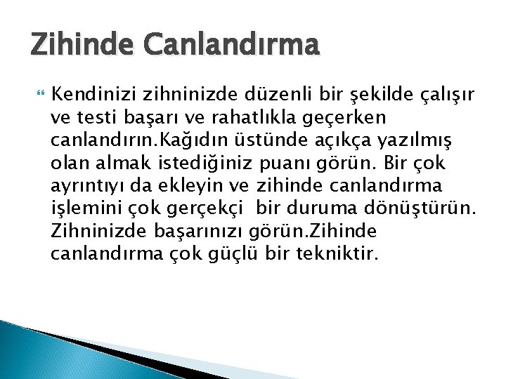 Zihinde Canlandırma Kendinizi zihninizde düzenli bir şekilde çalışır ve testi başarı ve rahatlıkla geçerken