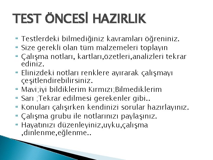 TEST ÖNCESİ HAZIRLIK Testlerdeki bilmediğiniz kavramları öğreniniz. Size gerekli olan tüm malzemeleri toplayın Çalışma