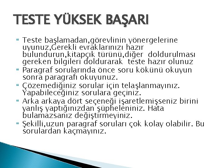 TESTE YÜKSEK BAŞARI Teste başlamadan, görevlinin yönergelerine uyunuz, Gerekli evraklarınızı hazır bulundurun, kitapçık türünü,