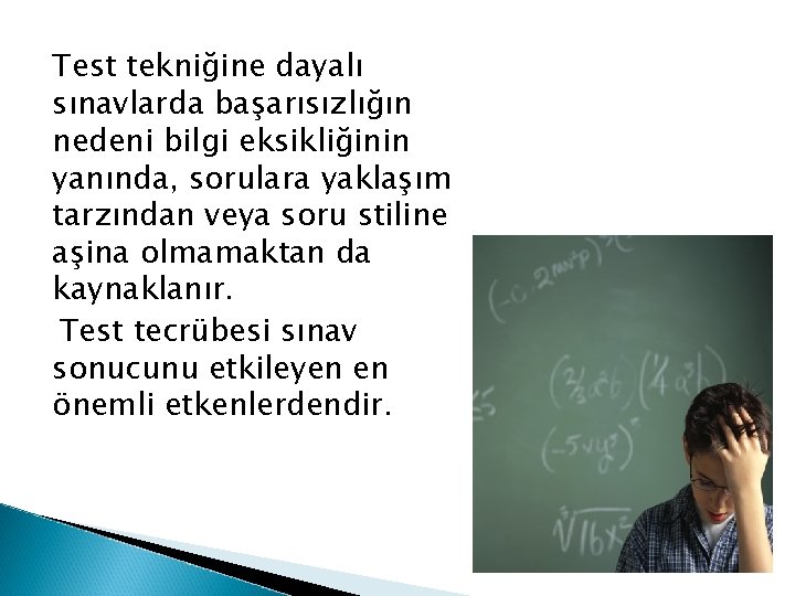 Test tekniğine dayalı sınavlarda başarısızlığın nedeni bilgi eksikliğinin yanında, sorulara yaklaşım tarzından veya soru