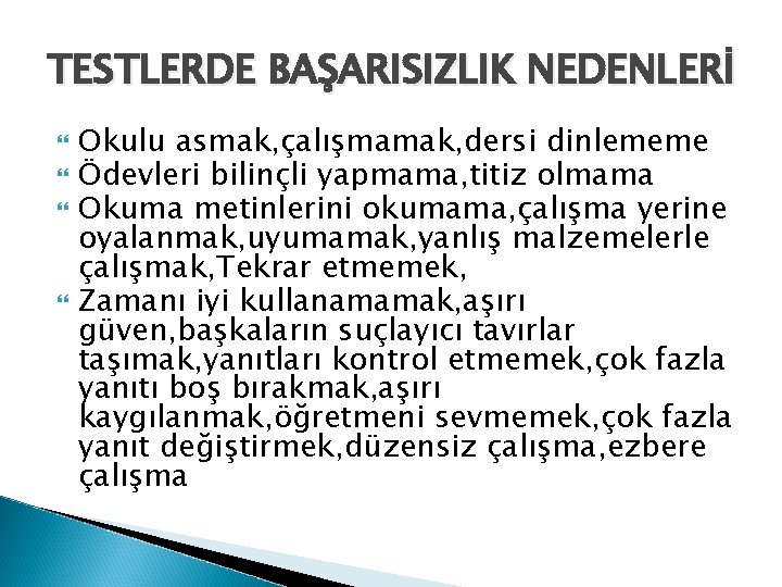 TESTLERDE BAŞARISIZLIK NEDENLERİ Okulu asmak, çalışmamak, dersi dinlememe Ödevleri bilinçli yapmama, titiz olmama Okuma