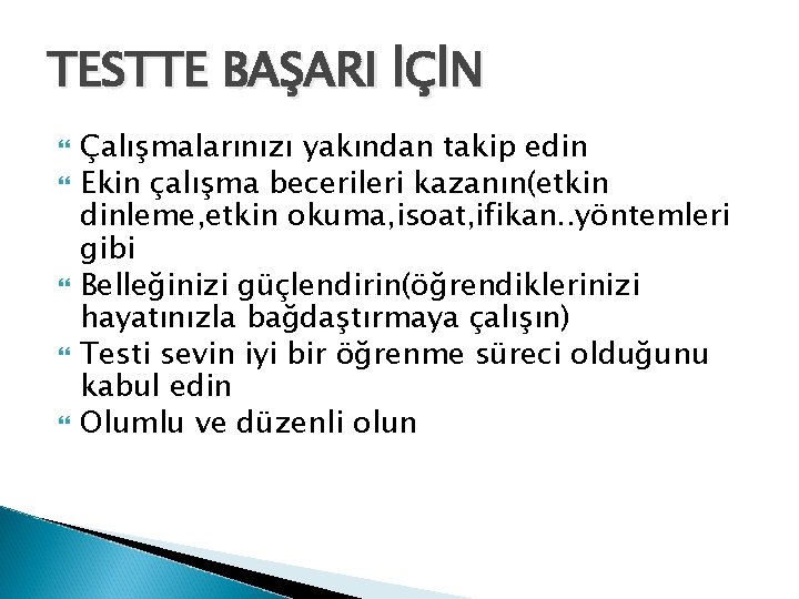 TESTTE BAŞARI İÇİN Çalışmalarınızı yakından takip edin Ekin çalışma becerileri kazanın(etkin dinleme, etkin okuma,