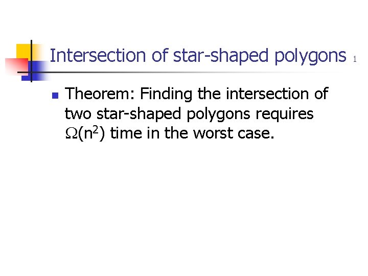 Intersection of star-shaped polygons n Theorem: Finding the intersection of two star-shaped polygons requires