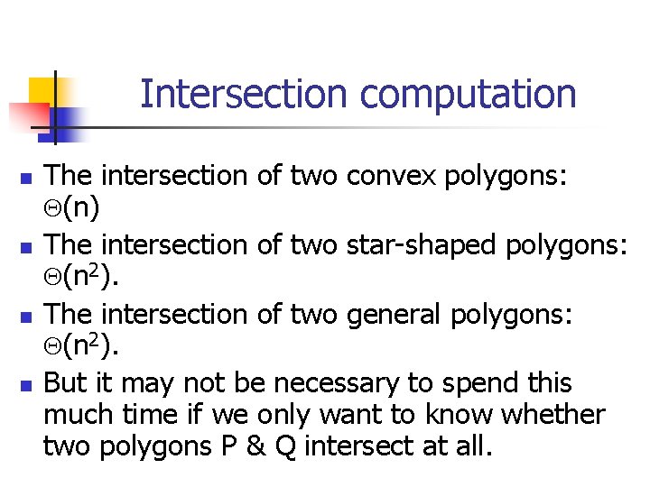 Intersection computation n n The intersection of two convex polygons: (n) The intersection of