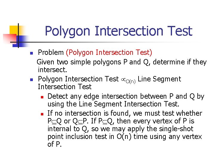 Polygon Intersection Test n n Problem (Polygon Intersection Test) Given two simple polygons P