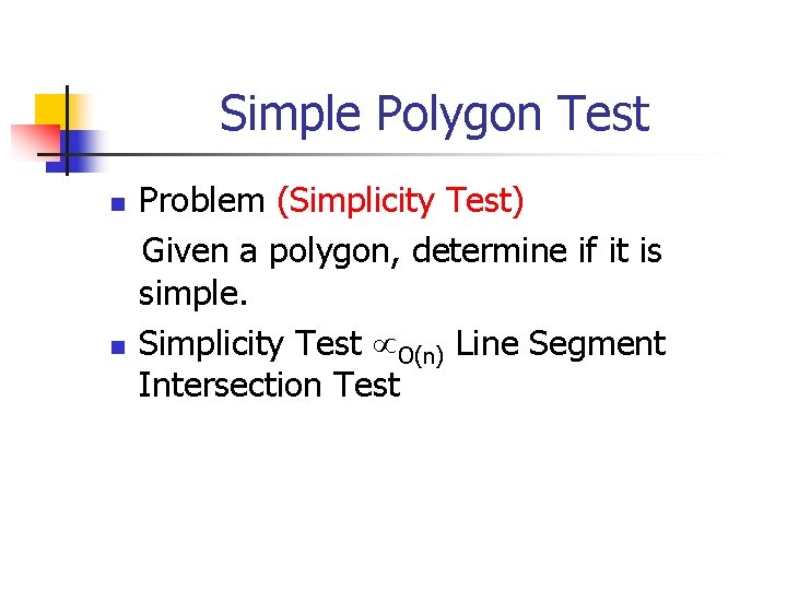 Simple Polygon Test n n Problem (Simplicity Test) Given a polygon, determine if it