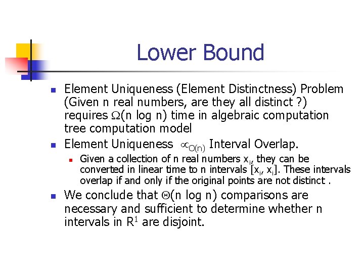 Lower Bound n n Element Uniqueness (Element Distinctness) Problem (Given n real numbers, are