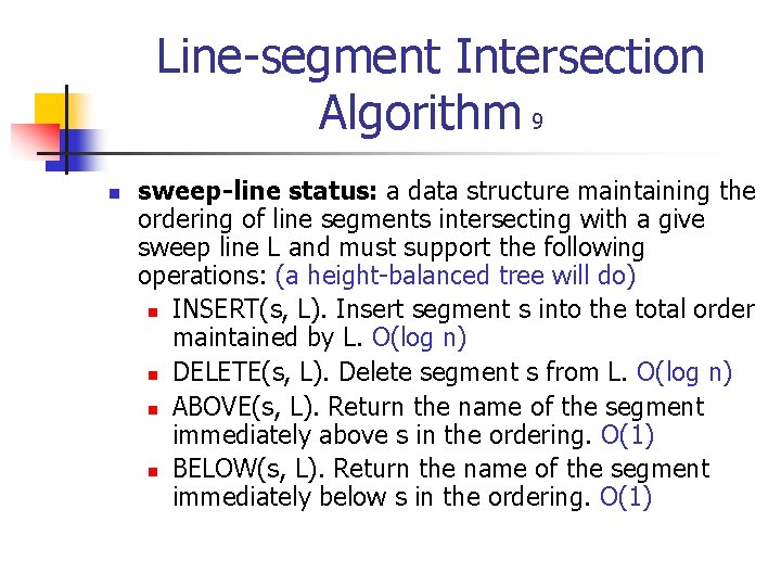 Line-segment Intersection Algorithm 9 n sweep-line status: a data structure maintaining the ordering of