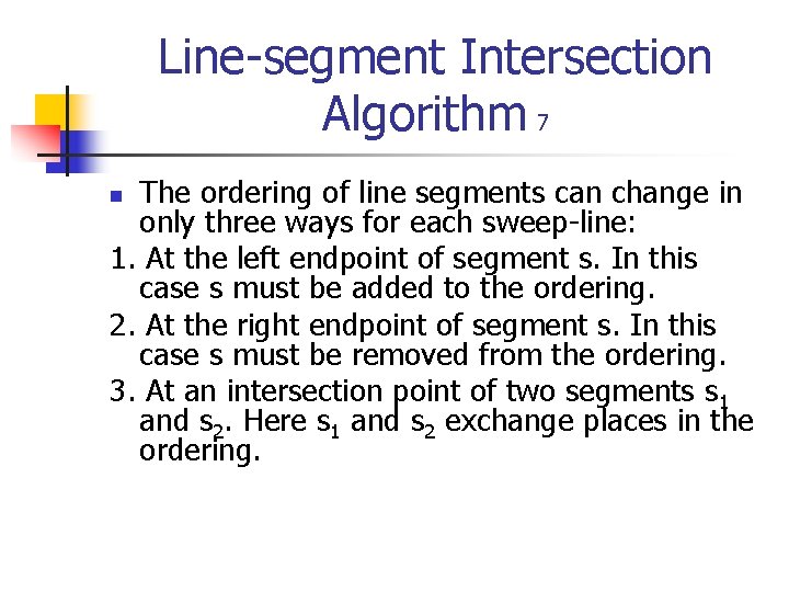 Line-segment Intersection Algorithm 7 The ordering of line segments can change in only three