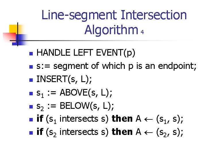 Line-segment Intersection Algorithm 4 n n n n HANDLE LEFT EVENT(p) s: = segment