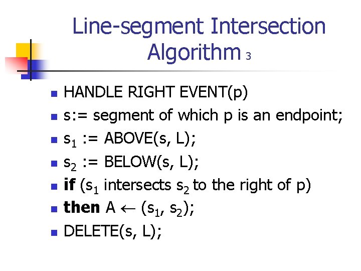 Line-segment Intersection Algorithm 3 n n n n HANDLE RIGHT EVENT(p) s: = segment