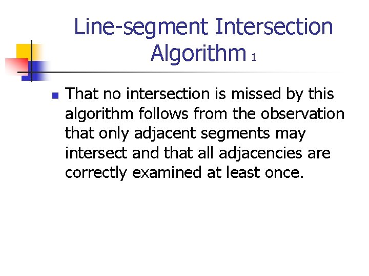 Line-segment Intersection Algorithm 1 n That no intersection is missed by this algorithm follows