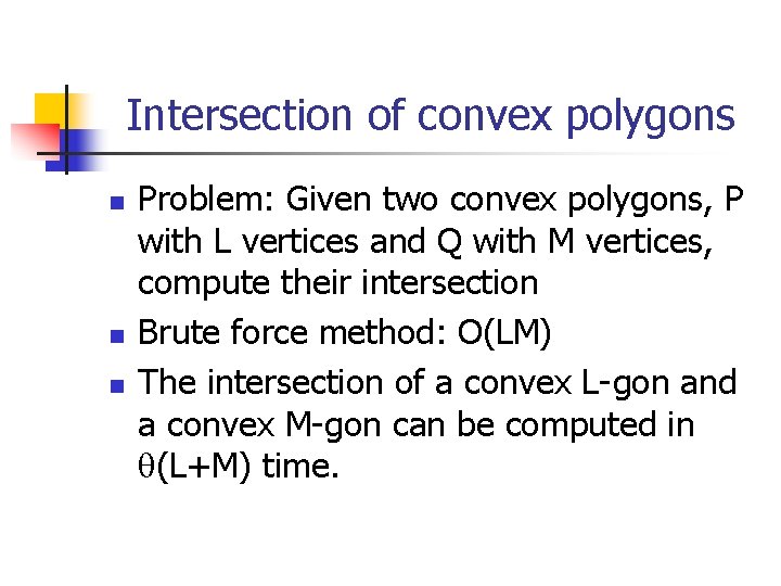 Intersection of convex polygons n n n Problem: Given two convex polygons, P with
