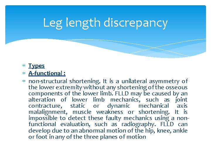 Leg length discrepancy Types A-functional : non-structural shortening. It is a unilateral asymmetry of