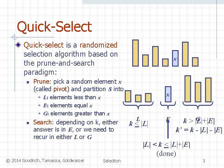 Quick-Select Quick-select is a randomized selection algorithm based on the prune-and-search paradigm: n Prune: