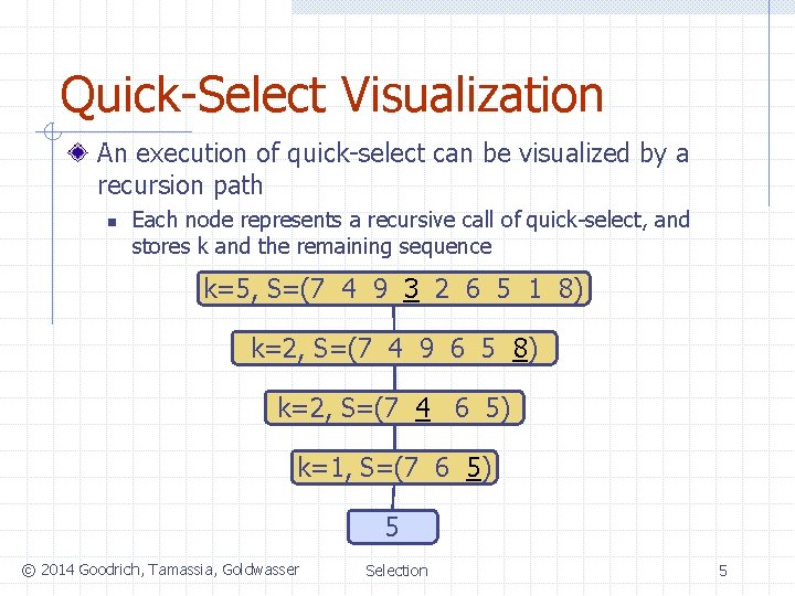 Quick-Select Visualization An execution of quick-select can be visualized by a recursion path n