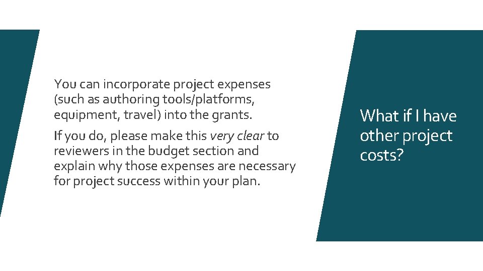 You can incorporate project expenses (such as authoring tools/platforms, equipment, travel) into the grants.