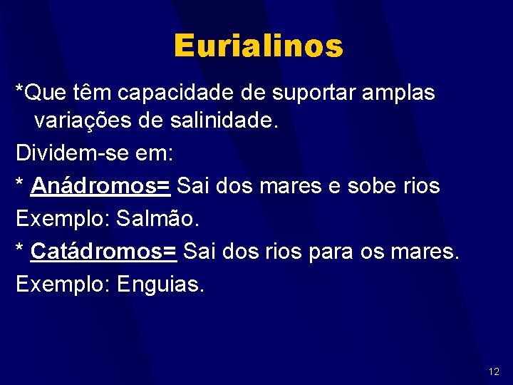 Eurialinos *Que têm capacidade de suportar amplas variações de salinidade. Dividem-se em: * Anádromos=