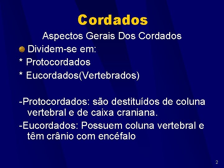Cordados Aspectos Gerais Dos Cordados Dividem-se em: * Protocordados * Eucordados(Vertebrados) -Protocordados: são destituídos