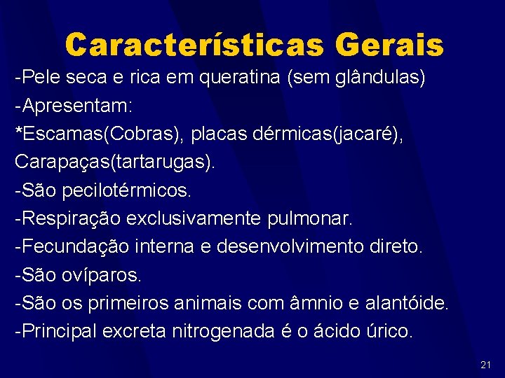 Características Gerais -Pele seca e rica em queratina (sem glândulas) -Apresentam: *Escamas(Cobras), placas dérmicas(jacaré),