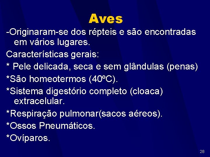 Aves -Originaram-se dos répteis e são encontradas em vários lugares. Características gerais: * Pele