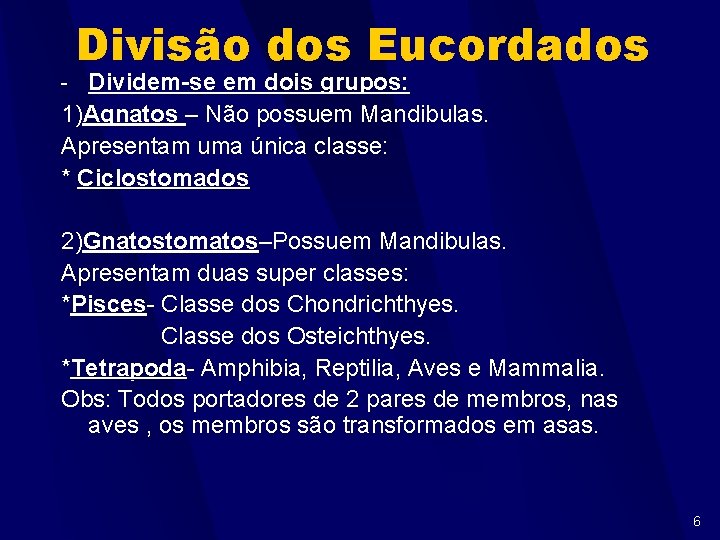 Divisão dos Eucordados - Dividem-se em dois grupos: 1)Agnatos – Não possuem Mandibulas. Apresentam