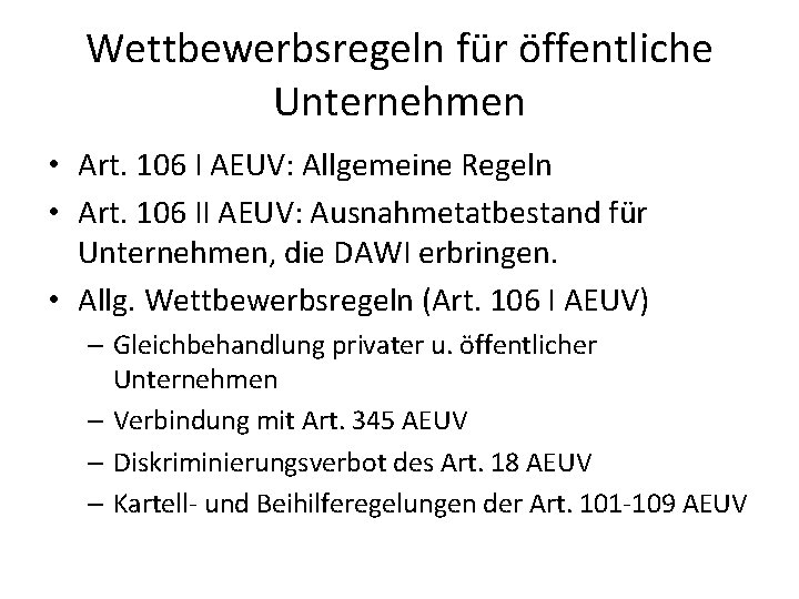 Wettbewerbsregeln für öffentliche Unternehmen • Art. 106 I AEUV: Allgemeine Regeln • Art. 106