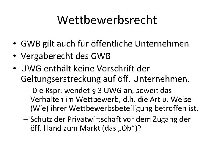 Wettbewerbsrecht • GWB gilt auch für öffentliche Unternehmen • Vergaberecht des GWB • UWG