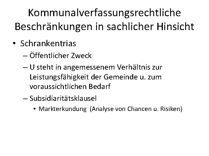 Kommunalverfassungsrechtliche Beschränkungen in sachlicher Hinsicht • Schrankentrias – Öffentlicher Zweck – U steht in