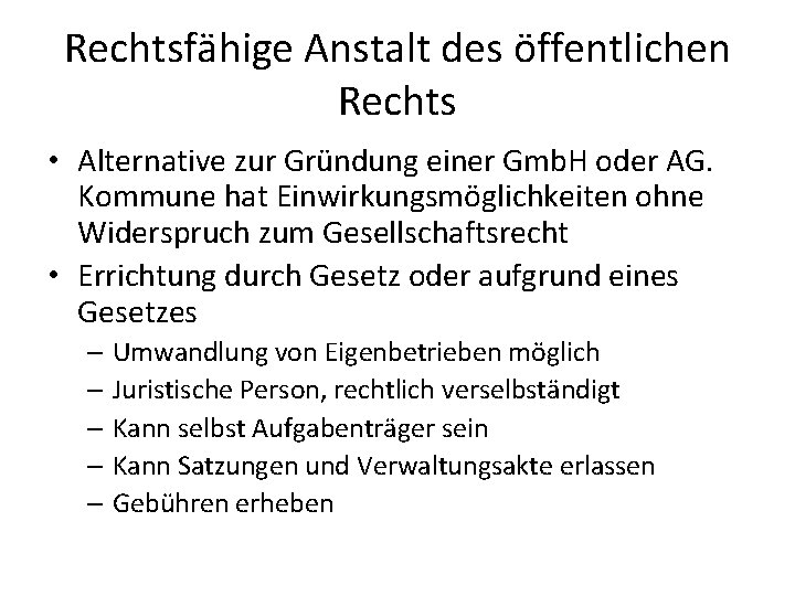 Rechtsfähige Anstalt des öffentlichen Rechts • Alternative zur Gründung einer Gmb. H oder AG.