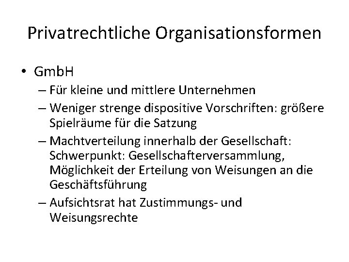 Privatrechtliche Organisationsformen • Gmb. H – Für kleine und mittlere Unternehmen – Weniger strenge