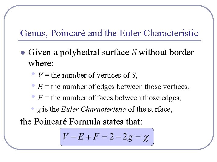 Genus, Poincaré and the Euler Characteristic l Given a polyhedral surface S without border