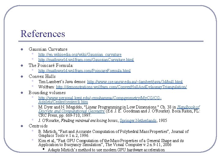 References l l Gaussian Curvature • • http: //en. wikipedia. org/wiki/Gaussian_curvature http: //mathworld. wolfram.