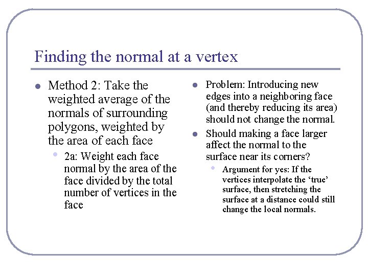 Finding the normal at a vertex l Method 2: Take the weighted average of