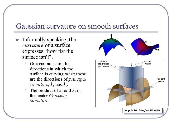 Gaussian curvature on smooth surfaces l Informally speaking, the curvature of a surface expresses