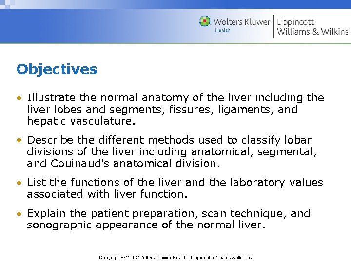 Objectives • Illustrate the normal anatomy of the liver including the liver lobes and