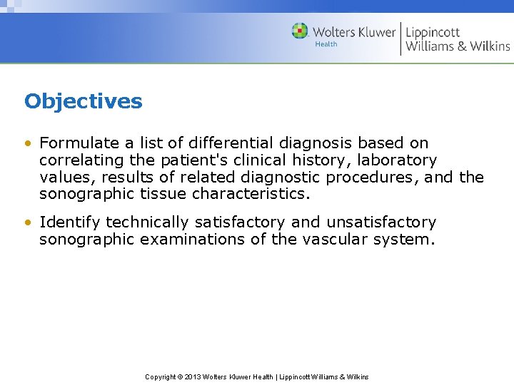 Objectives • Formulate a list of differential diagnosis based on correlating the patient's clinical