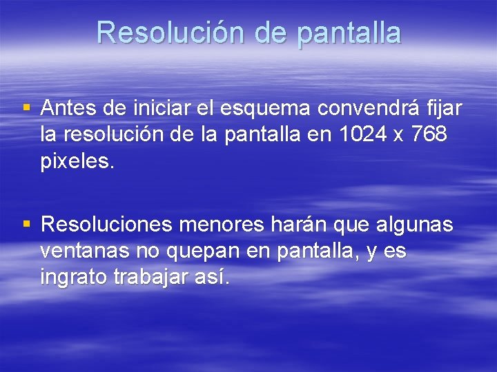 Resolución de pantalla § Antes de iniciar el esquema convendrá fijar la resolución de Resolución de pantalla § Antes de iniciar el esquema convendrá fijar la resolución de