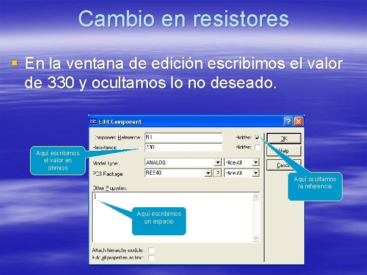 Cambio en resistores § En la ventana de edición escribimos el valor de 330 Cambio en resistores § En la ventana de edición escribimos el valor de 330