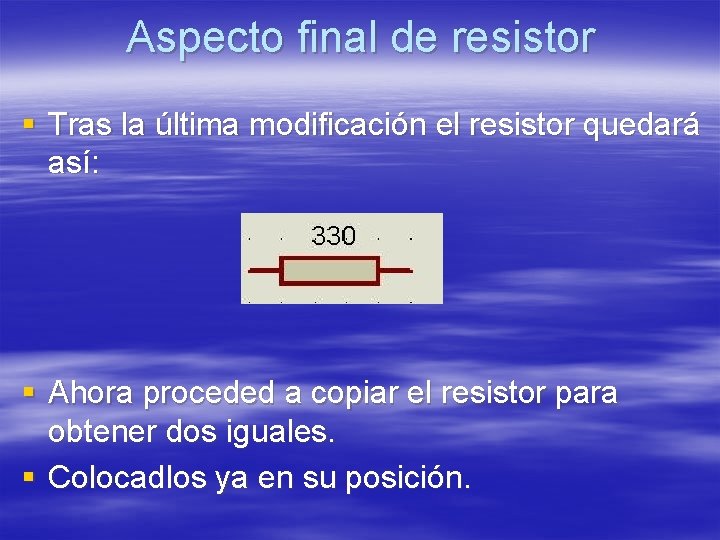 Aspecto final de resistor § Tras la última modificación el resistor quedará así: § Aspecto final de resistor § Tras la última modificación el resistor quedará así: §