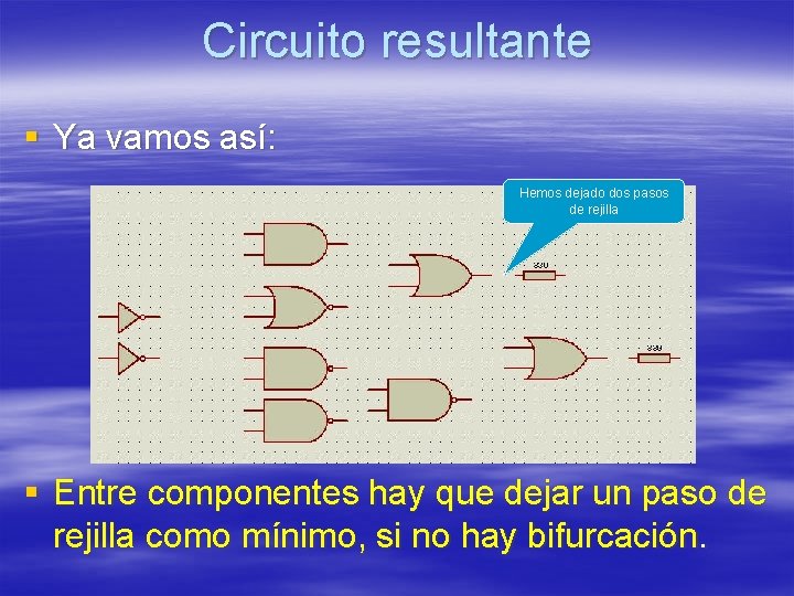 Circuito resultante § Ya vamos así: Hemos dejado dos pasos de rejilla § Entre Circuito resultante § Ya vamos así: Hemos dejado dos pasos de rejilla § Entre