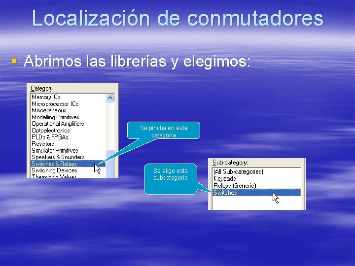 Localización de conmutadores § Abrimos las librerías y elegimos: Se pincha en esta categoría Localización de conmutadores § Abrimos las librerías y elegimos: Se pincha en esta categoría
