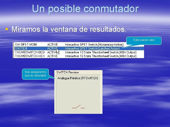 Un posible conmutador § Miramos la ventana de resultados. Éste puede valer Nos aseguramos Un posible conmutador § Miramos la ventana de resultados. Éste puede valer Nos aseguramos