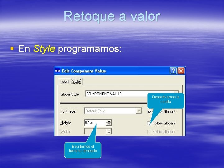 Retoque a valor § En Style programamos: Desactivamos la casilla Escribimos el tamaño deseado Retoque a valor § En Style programamos: Desactivamos la casilla Escribimos el tamaño deseado