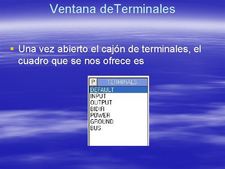 Ventana de. Terminales § Una vez abierto el cajón de terminales, el cuadro que Ventana de. Terminales § Una vez abierto el cajón de terminales, el cuadro que